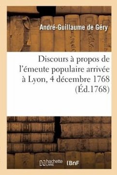 Discours à propos de l'émeute populaire arrivée à Lyon, 4 décembre 1768 - de Géry, André-Guillaume