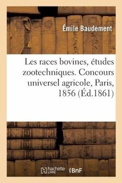 Les races bovines, études zootechniques. Concours universel agricole, Paris, 1856 - Baudement, Émile