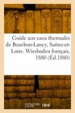 Guide aux eaux thermales de Bourbon-Lancy, Saône-et-Loire. Wiesbaden français, 1880