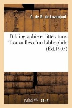 Bibliographie et littérature. Trouvailles d'un bibliophile - de Spoelberch de Lovenjoul, Charles