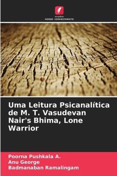 Uma Leitura Psicanalítica de M. T. Vasudevan Nair's Bhima, Lone Warrior - Pushkala A., Poorna;George, Anu;Ramalingam, Badmanaban