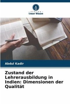 Zustand der Lehrerausbildung in Indien: Dimensionen der Qualität - Kadir, Abdul