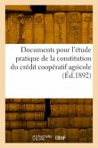 Documents Pour l'Étude Pratique de la Constitution Du Crédit Coopératif Agricole