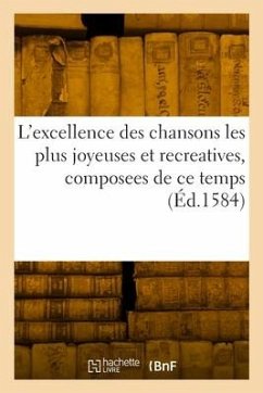 L'excellence des chansons les plus joyeuses et recreatives, composees de ce temps - Collectif