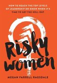Risky Women: How To Reach the Top Levels of Leadership or Know When It's Time to Get the Hell Out