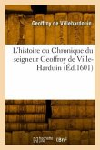 L'histoire ou Chronique du seigneur Geoffroy de Ville-Harduin