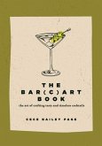 The Bar(c)art Book: The Art of Crafting Tasty and Timeless Cocktails