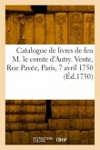 Catalogue de livres de feu M. le comte d'Autry. Vente, Rue Pavée, Paris, 7 avril 1750