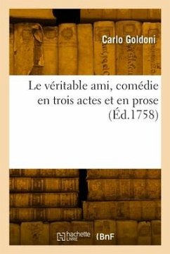 Le véritable ami, comédie en trois actes et en prose - Goldoni, Carlo