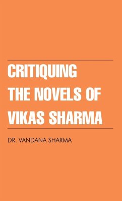 Critiquing The Novels of Vikas Sharma - Sharma, Vandana