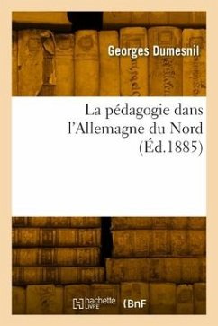 La pédagogie dans l'Allemagne du Nord - Dumesnil, Georges