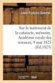Sur le traitement de la cataracte, mémoire. Académie royale des sciences, 9 mai 1825