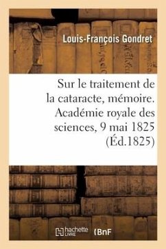 Sur le traitement de la cataracte, mémoire. Académie royale des sciences, 9 mai 1825 - Gondret, Louis-François
