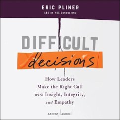 Difficult Decisions: How Leaders Make the Right Call with Insight, Integrity, and Empathy - Pliner, Eric