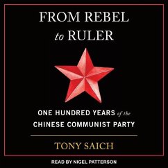 From Rebel to Ruler: One Hundred Years of the Chinese Communist Party - Saich, Tony