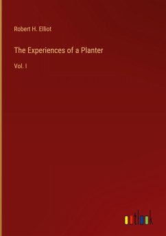 The Experiences of a Planter - Elliot, Robert H.