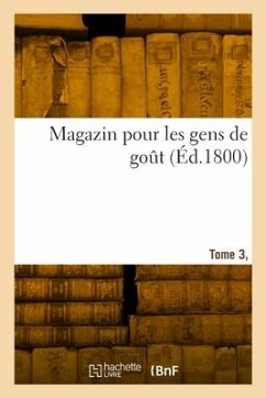 Magazin Pour Les Gens de Goût. Tome 3, Numéro 1-8 - Collectif