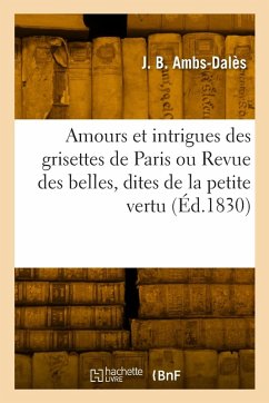 Amours et intrigues des grisettes de Paris ou Revue des belles, dites de la petite vertu Cover Amours et intrigues des grisettes de Paris ou Revue des belles, dites de la petite vertu