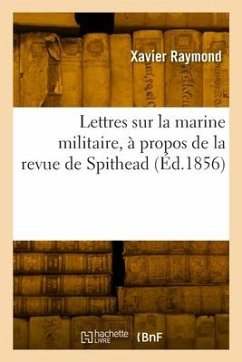 Lettres sur la marine militaire, à propos de la revue de Spithead - Raymond, Xavier