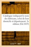 Catalogue indiquant le nom des fabricans, celui de leur domicile et département. 2e édition