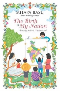 The Birth of My Nation: Tracing India's Nationhood - Basu, Sutapa