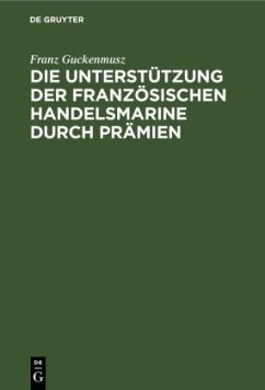 Die Unterstützung der französischen Handelsmarine durch Prämien - Guckenmusz, Franz