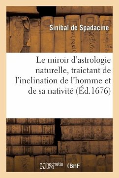 Cover Le miroir d'astrologie naturelle, traictant de l'inclination de l'homme et de sa nativité