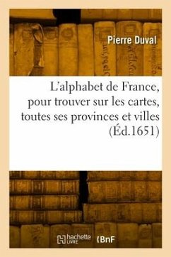 L'Alphabet de France, Pour Trouver Sur Les Cartes, Toutes Ses Provinces Et Villes - Duval, Pierre
