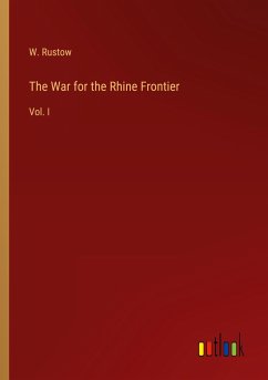 The War for the Rhine Frontier - Rustow, W.