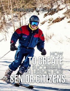 How to Create a Successful Ski Lesson for Senior Citizens (eBook, ePUB) - Naito, Herbert K.