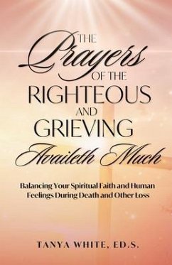 The Prayers Of The Righteous and Grieving Availeth Much (eBook, ePUB) - White, Tanya