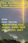 Moronthor oder Schrei, wenn dich der Teufel holt: Der Dämonenjäger von Aranaque 344 (eBook, ePUB)