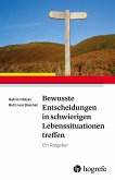 Bewusste Entscheidungen in schwierigen Lebenssituationen treffen (eBook, ePUB)