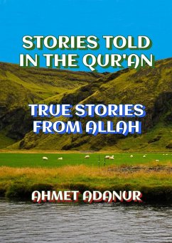 Stories Told in The Qur'an (True Stories From Allah) (eBook, ePUB) - Adanur, Ahmet