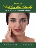 How to Heal Dry Skin Naturally (Natural Skin Care) (eBook, ePUB)