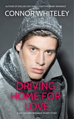Driving Home For Love: A Gay Holiday Romance Short Story (The English Gay Sweet Contemporary Romance Stories) (eBook, ePUB) - Whiteley, Connor