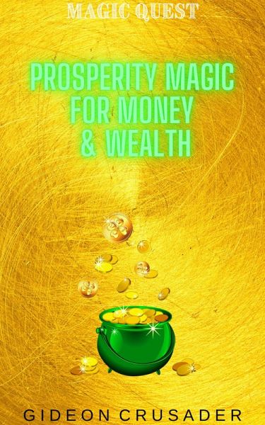 Prosperity Magic for Money & Wealth (Magic Quest, #2) (eBook, ePUB) Prosperity Magic for Money & Wealth (Magic Quest, #2) (eBook, ePUB)