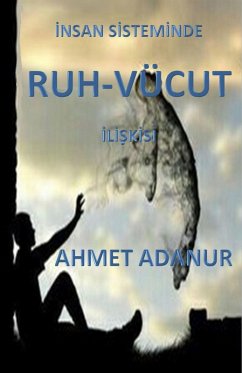 Insan Sisteminde Ruh-Vücut Iliskisi (eBook, ePUB) - Adanur, Ahmet