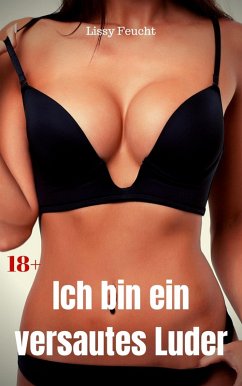 Ich bin ein versautes Luder (eBook, ePUB) - Feucht, Lissy