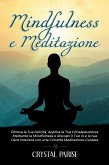 MINDFULNESS E MEDITAZIONE: Ritrova la Tua Felicità, Applica la Tua Consapevolezza Mediante la Mindfulness e Riscopri il Tuo Io e la tua Pace Interiore con una Corretta Meditazione Guidata. (eBook, ePUB)