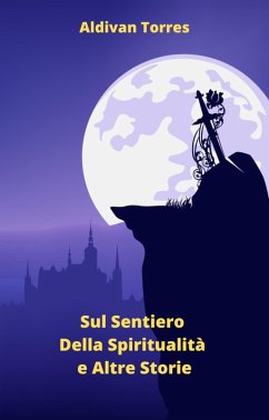 Sul Sentiero Della Spiritualità e Altre Storie (eBook, ePUB) - Torres, Aldivan