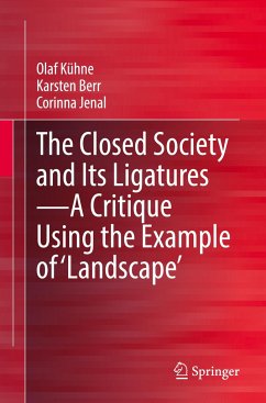 The Closed Society and Its Ligatures¿A Critique Using the Example of 'Landscape' - Kühne, Olaf;Berr, Karsten;Jenal, Corinna