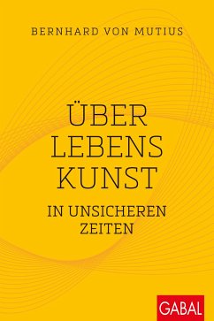 Über Lebenskunst in unsicheren Zeiten - Mutius, Bernhard von