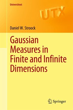 Gaussian Measures in Finite and Infinite Dimensions - Stroock, Daniel W.