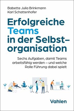 Erfolgreiche Teams in der Selbstorganisation (eBook, PDF) - Brinkmann, Babette; Schattenhofer, Karl
