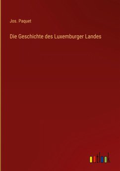 Die Geschichte des Luxemburger Landes - Paquet, Jos.