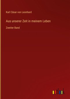 Aus unserer Zeit in meinem Leben - Leonhard, Karl Cäsar von