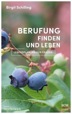 Berufung finden und leben - Schilling, Birgit