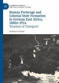 Human Porterage and Colonial State Formation in German East Africa, 1880s–1914 (eBook, PDF)