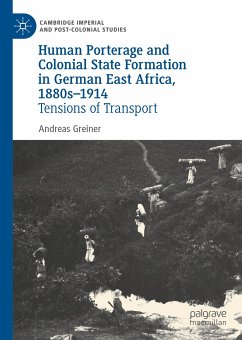 Human Porterage and Colonial State Formation in German East Africa, 1880s–1914 (eBook, PDF) - Greiner, Andreas